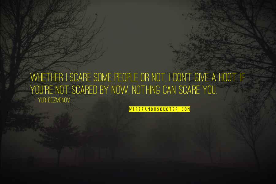Smallidge Cottage Quotes By Yuri Bezmenov: Whether I scare some people or not, I Smallidge Cottage Quotes By Yuri Bezmenov: Whether I scare some people or not, I