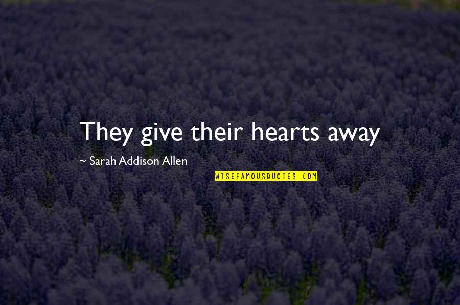 Smallidge Niantic Ct Quotes By Sarah Addison Allen: They give their hearts away