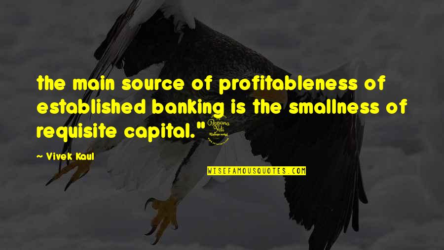 Smallness Quotes By Vivek Kaul: the main source of profitableness of established banking