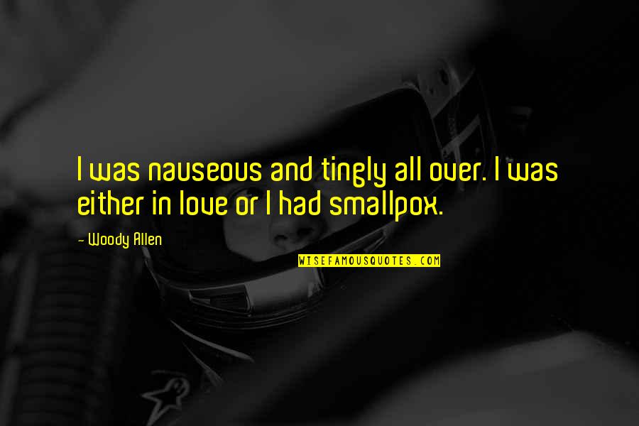 Smallpox Best Quotes By Woody Allen: I was nauseous and tingly all over. I