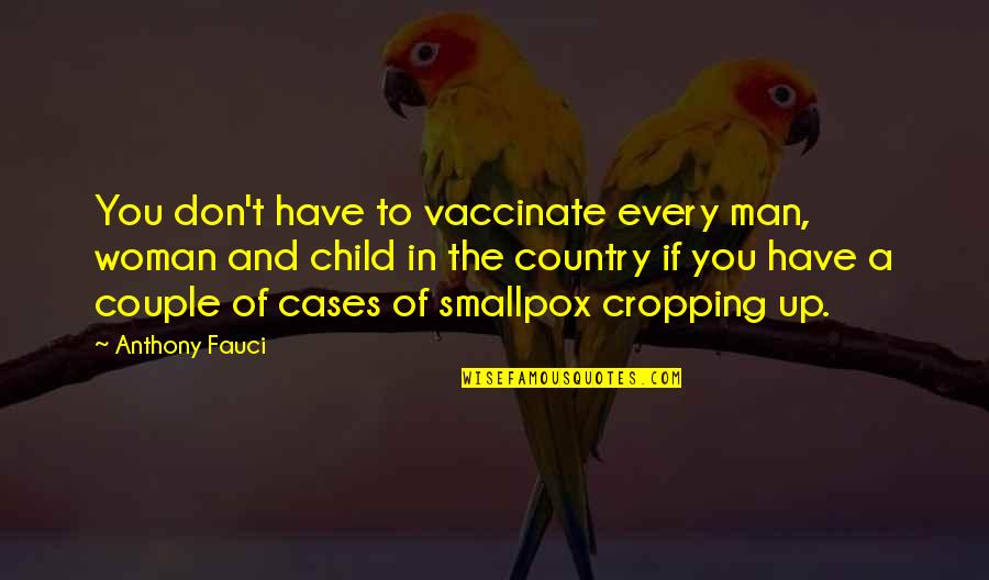 Smallpox Quotes By Anthony Fauci: You don't have to vaccinate every man, woman