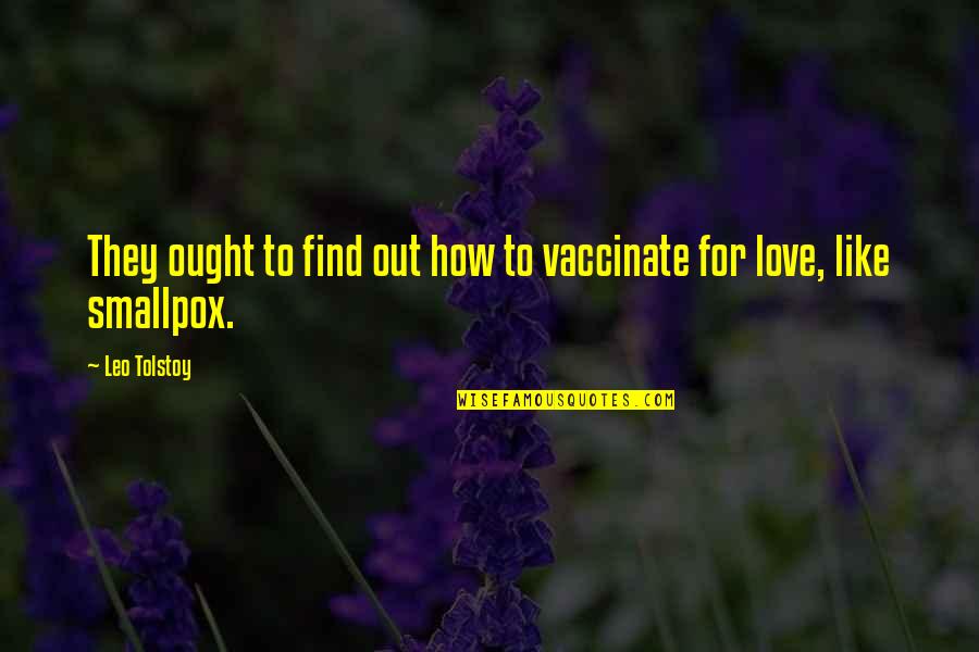 Smallpox Quotes By Leo Tolstoy: They ought to find out how to vaccinate