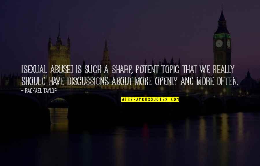 Smallridge Brothers Quotes By Rachael Taylor: [Sexual abuse] is such a sharp, potent topic