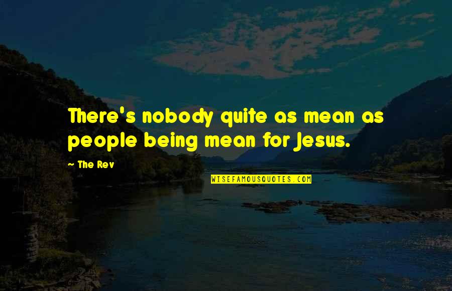 Smallridge Brothers Quotes By The Rev: There's nobody quite as mean as people being