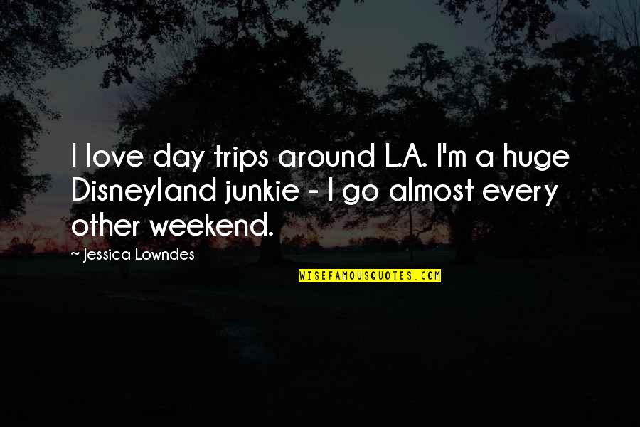 Smalls Catcher Quotes By Jessica Lowndes: I love day trips around L.A. I'm a
