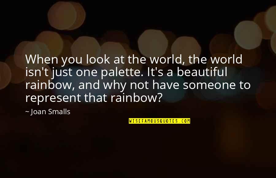 Smalls Quotes By Joan Smalls: When you look at the world, the world
