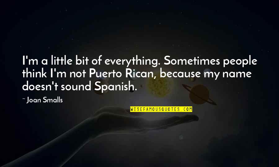 Smalls Quotes By Joan Smalls: I'm a little bit of everything. Sometimes people