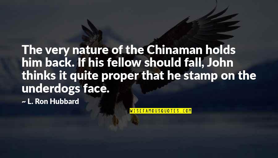 Smalls Quotes By L. Ron Hubbard: The very nature of the Chinaman holds him