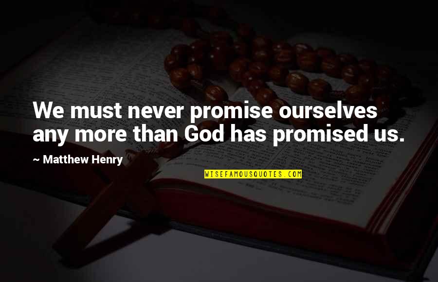 Smalltown Living Quotes By Matthew Henry: We must never promise ourselves any more than