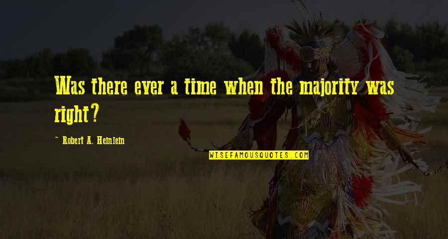 Smallville Bart Quotes By Robert A. Heinlein: Was there ever a time when the majority Smallville Bart Quotes By Robert A. Heinlein: Was there ever a time when the majority