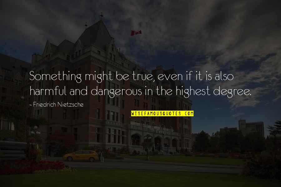 Smallville Vortex Quotes By Friedrich Nietzsche: Something might be true, even if it is Smallville Vortex Quotes By Friedrich Nietzsche: Something might be true, even if it is
