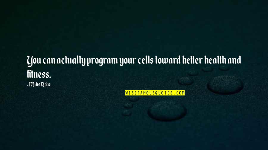 Smallville Vortex Quotes By Mike Rabe: You can actually program your cells toward better
