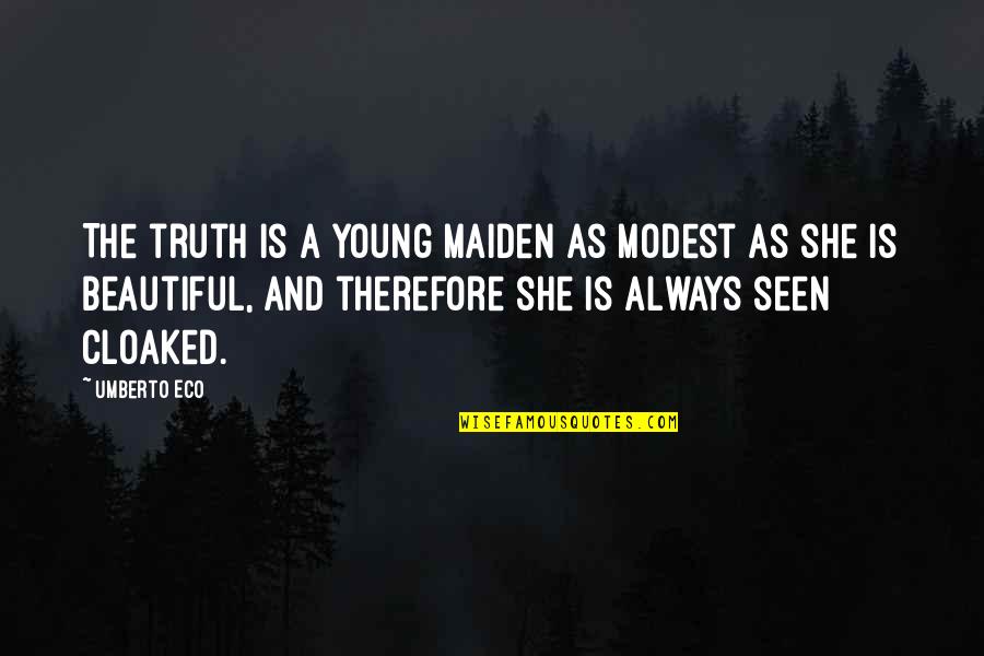 Smaltija Quotes By Umberto Eco: The truth is a young maiden as modest