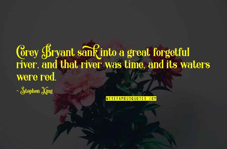 Smaltire Quotes By Stephen King: Corey Bryant sank into a great forgetful river, Smaltire Quotes By Stephen King: Corey Bryant sank into a great forgetful river,