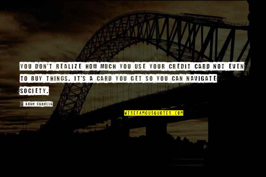 Smaltotex Quotes By Adam Carolla: You don't realize how much you use your Smaltotex Quotes By Adam Carolla: You don't realize how much you use your
