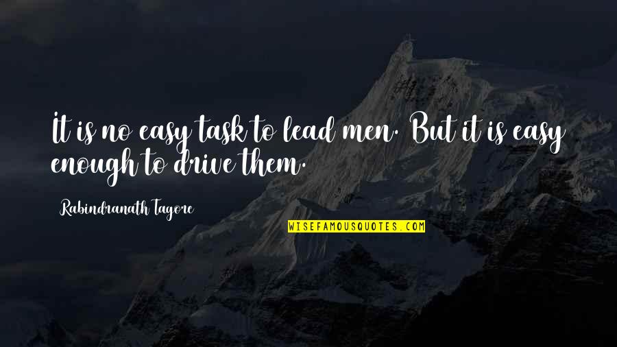 Smaltz Sign Quotes By Rabindranath Tagore: It is no easy task to lead men.