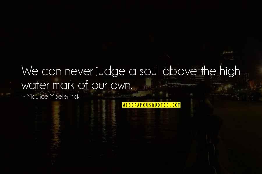 Sman 1 Quotes By Maurice Maeterlinck: We can never judge a soul above the