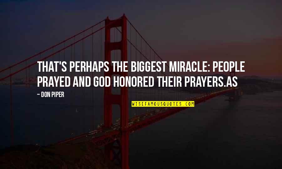 Smanjen Quotes By Don Piper: That's perhaps the biggest miracle: People prayed and