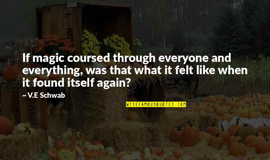 Smanjeni Quotes By V.E Schwab: If magic coursed through everyone and everything, was Smanjeni Quotes By V.E Schwab: If magic coursed through everyone and everything, was