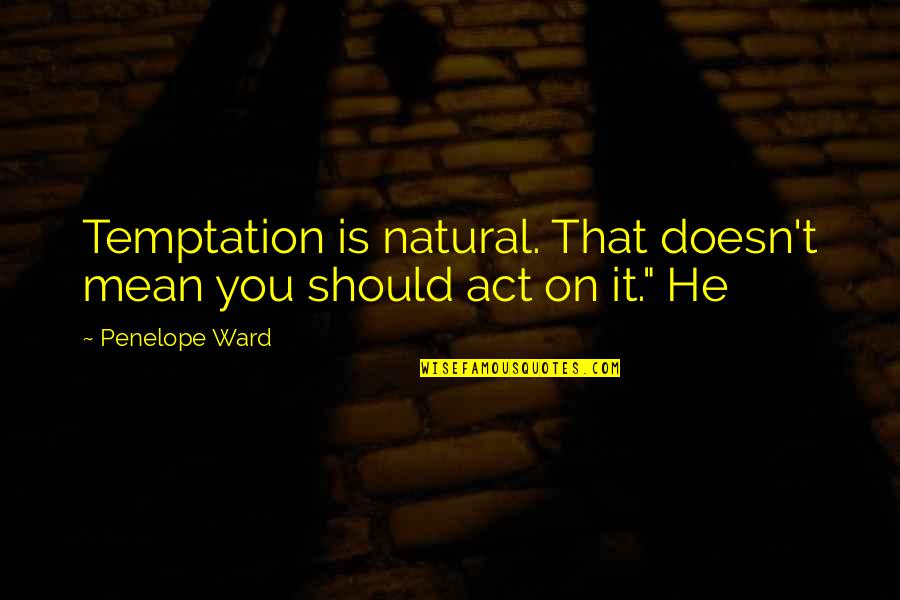 Smanos Home Quotes By Penelope Ward: Temptation is natural. That doesn't mean you should
