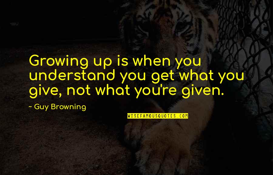 Smaragdis Indian Quotes By Guy Browning: Growing up is when you understand you get