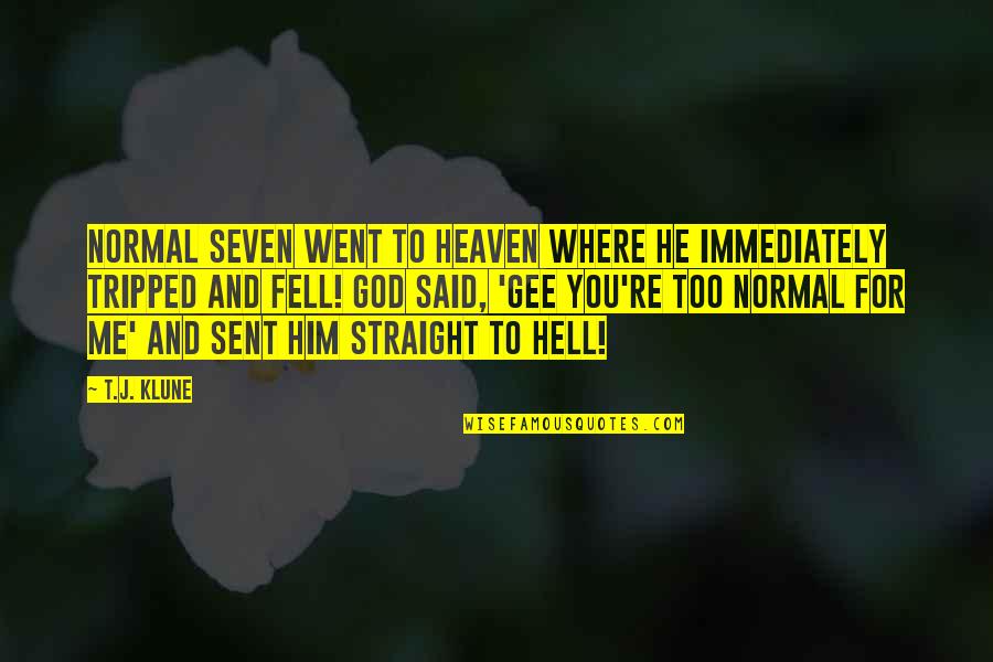 Smaragdov Zelen Quotes By T.J. Klune: Normal Seven went to Heaven where he immediately Smaragdov Zelen Quotes By T.J. Klune: Normal Seven went to Heaven where he immediately