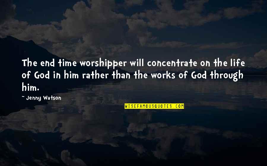 Smarajit Triambak Quotes By Jenny Watson: The end time worshipper will concentrate on the