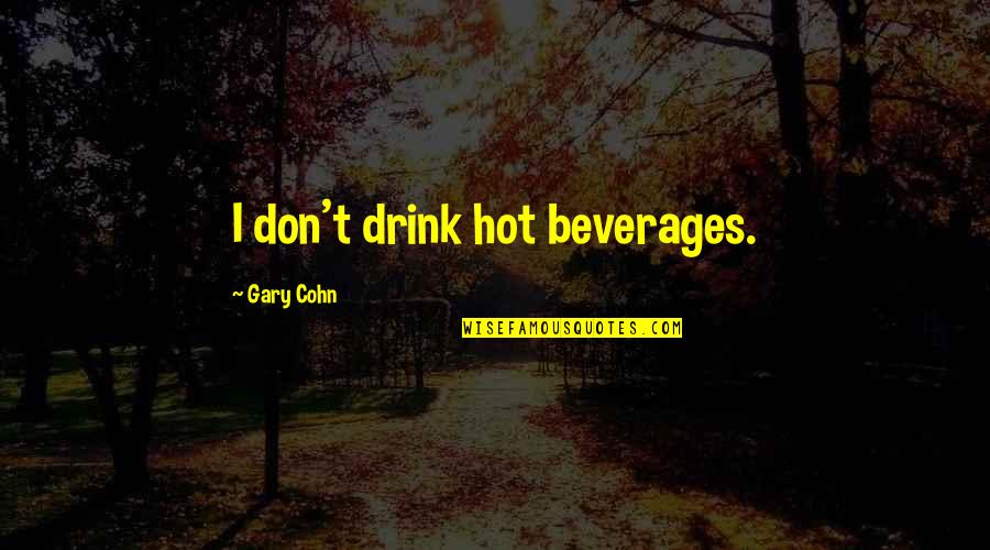 Smaranda Rutzui Quotes By Gary Cohn: I don't drink hot beverages. Smaranda Rutzui Quotes By Gary Cohn: I don't drink hot beverages.