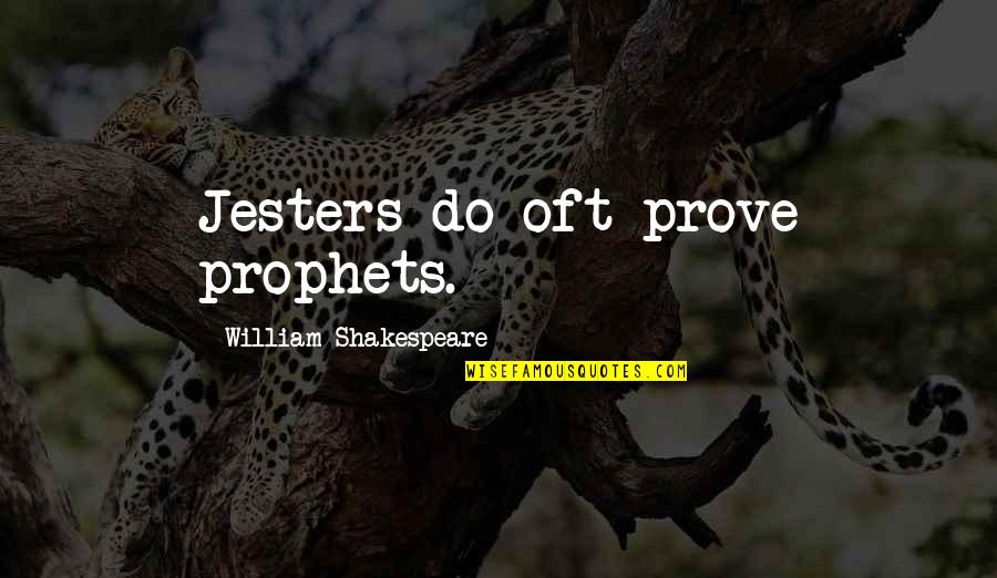 Smarmy Def Quotes By William Shakespeare: Jesters do oft prove prophets.