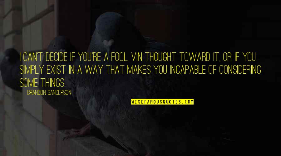 Smarrimento Patente Quotes By Brandon Sanderson: I can't decide if you're a fool, Vin Smarrimento Patente Quotes By Brandon Sanderson: I can't decide if you're a fool, Vin
