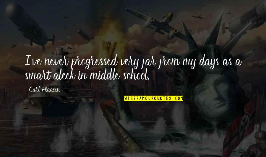 Smart Aleck Quotes By Carl Hiaasen: I've never progressed very far from my days