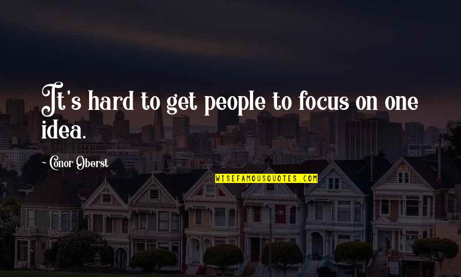 Smart Alike Quotes By Conor Oberst: It's hard to get people to focus on