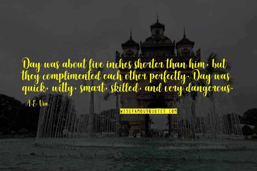 Smart And Witty Quotes By A.E. Via: Day was about five inches shorter than him, Smart And Witty Quotes By A.E. Via: Day was about five inches shorter than him,