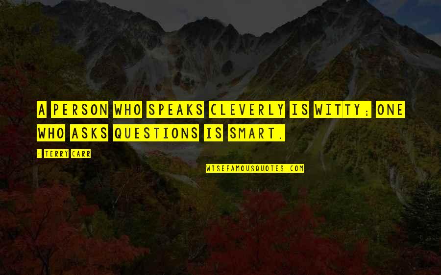 Smart And Witty Quotes By Terry Carr: A person who speaks cleverly is witty; one