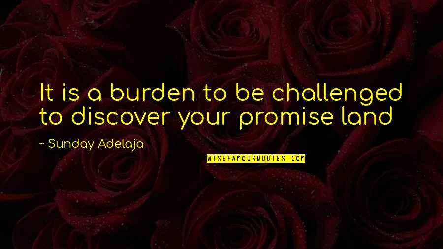 Smart Arse Friend Quotes By Sunday Adelaja: It is a burden to be challenged to Smart Arse Friend Quotes By Sunday Adelaja: It is a burden to be challenged to