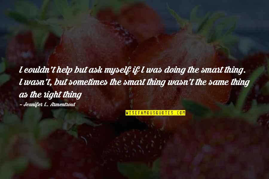 Smart As Quotes By Jennifer L. Armentrout: I couldn't help but ask myself if I