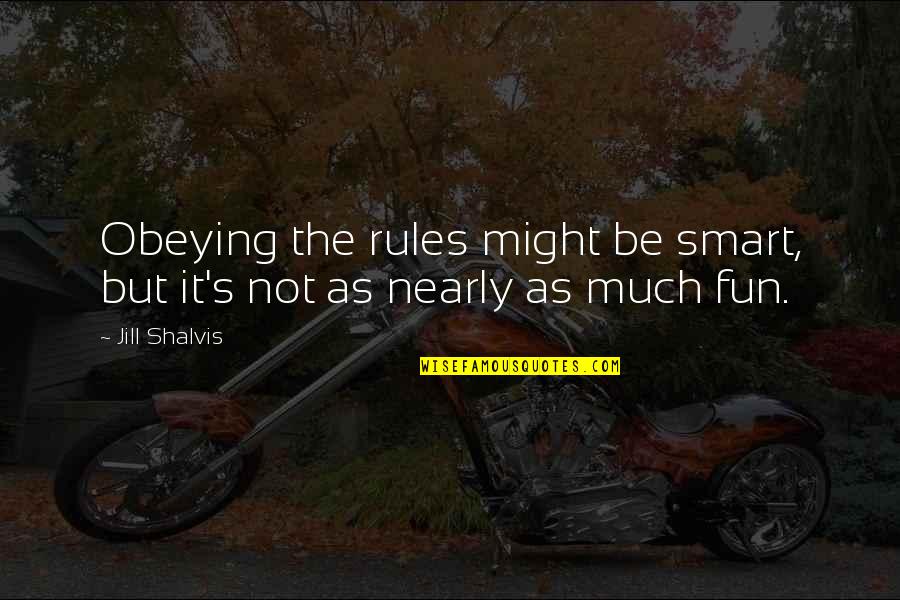 Smart As Quotes By Jill Shalvis: Obeying the rules might be smart, but it's