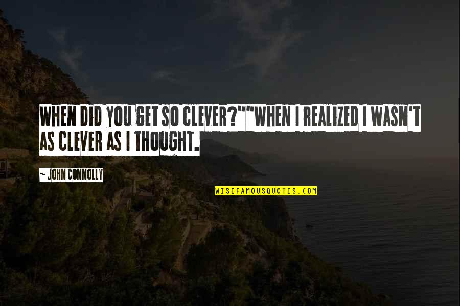 Smart As Quotes By John Connolly: When did you get so clever?""When I realized