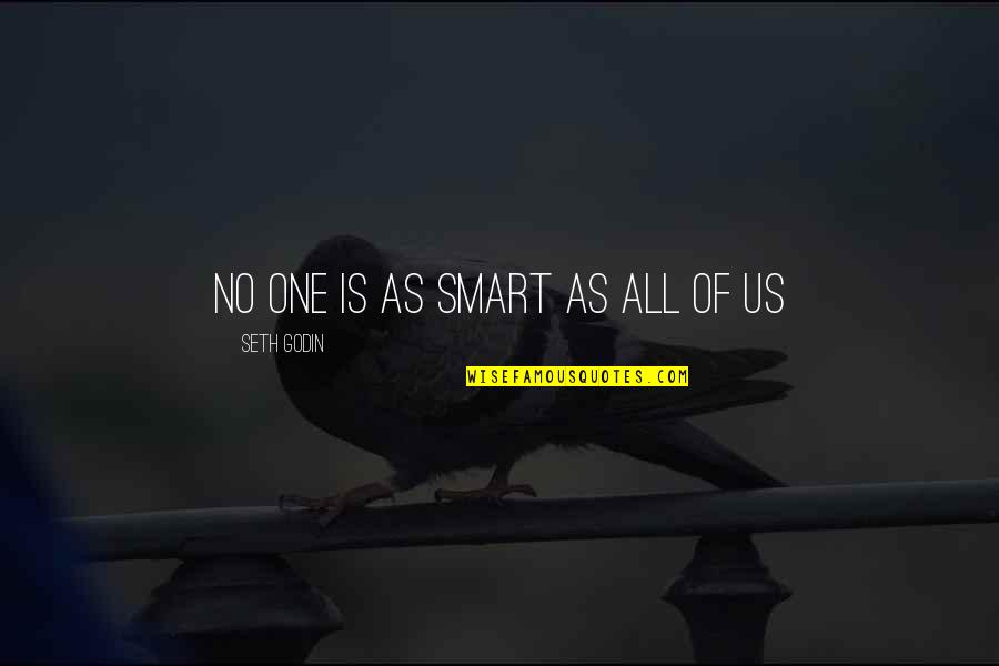 Smart As Quotes By Seth Godin: No one is as smart as all of