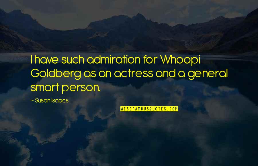 Smart As Quotes By Susan Isaacs: I have such admiration for Whoopi Goldberg as