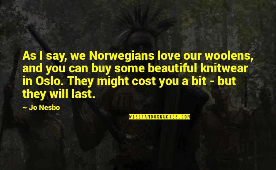 Smart Assed Quotes By Jo Nesbo: As I say, we Norwegians love our woolens,