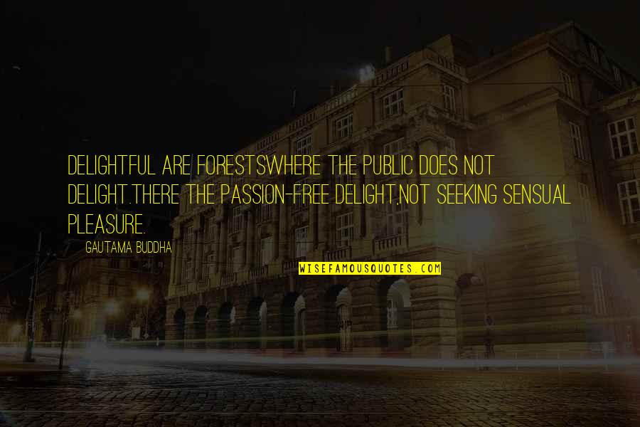 Smart Baby Boy Quotes By Gautama Buddha: Delightful are forestsWhere the public does not delight.There Smart Baby Boy Quotes By Gautama Buddha: Delightful are forestsWhere the public does not delight.There