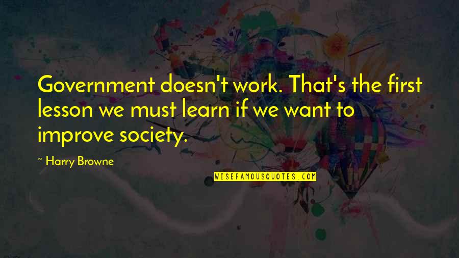 Smart Baby Boy Quotes By Harry Browne: Government doesn't work. That's the first lesson we Smart Baby Boy Quotes By Harry Browne: Government doesn't work. That's the first lesson we