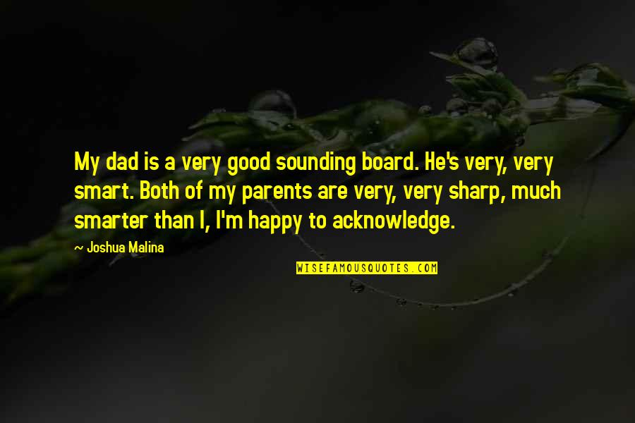 Smart Board Quotes By Joshua Malina: My dad is a very good sounding board.