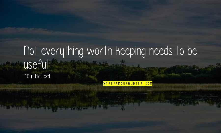 Smart Boy Quotes By Cynthia Lord: Not everything worth keeping needs to be useful