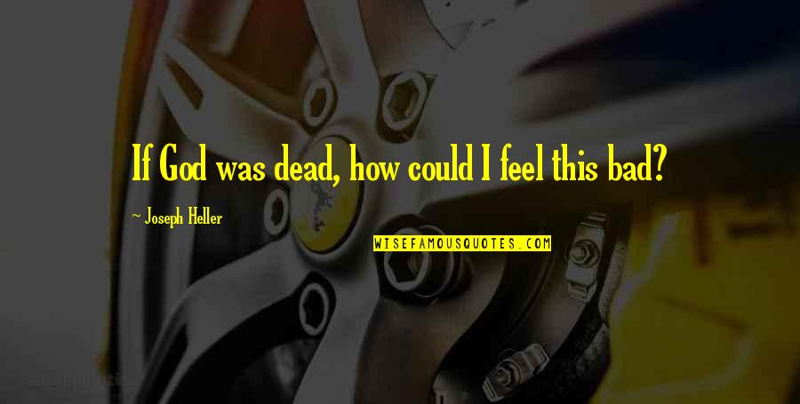 Smart Card Quotes By Joseph Heller: If God was dead, how could I feel