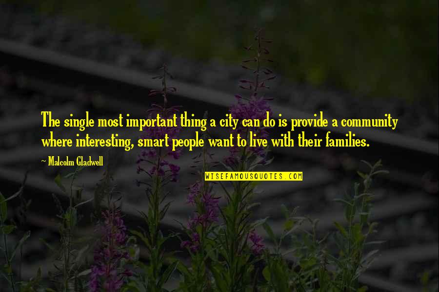 Smart Cities Quotes By Malcolm Gladwell: The single most important thing a city can