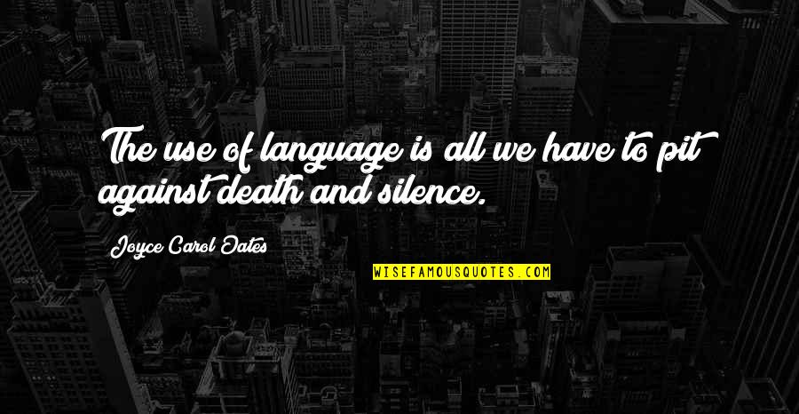 Smart City Definition Quotes By Joyce Carol Oates: The use of language is all we have Smart City Definition Quotes By Joyce Carol Oates: The use of language is all we have