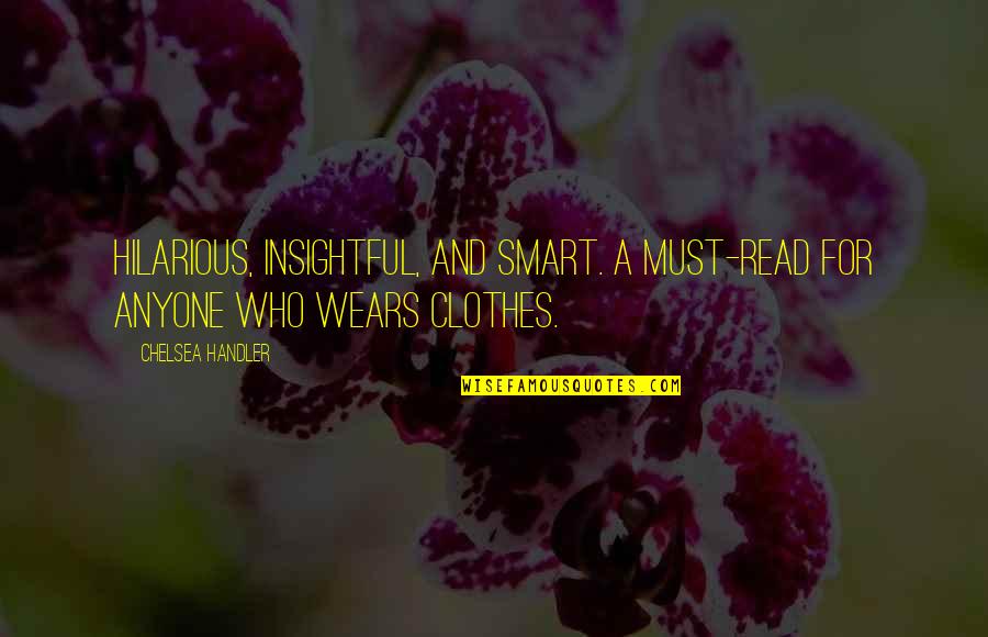 Smart Clothes Quotes By Chelsea Handler: Hilarious, insightful, and smart. A must-read for anyone
