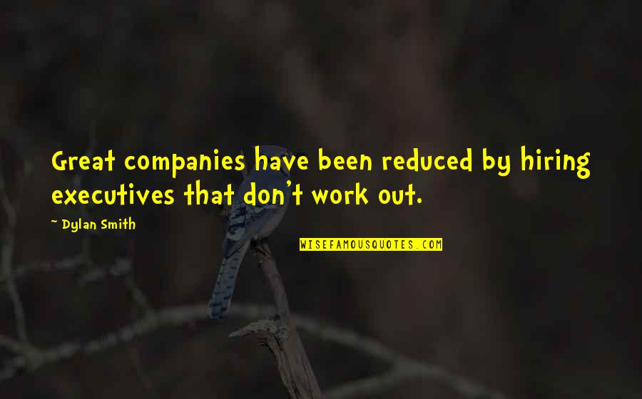 Smart Clothes Quotes By Dylan Smith: Great companies have been reduced by hiring executives
